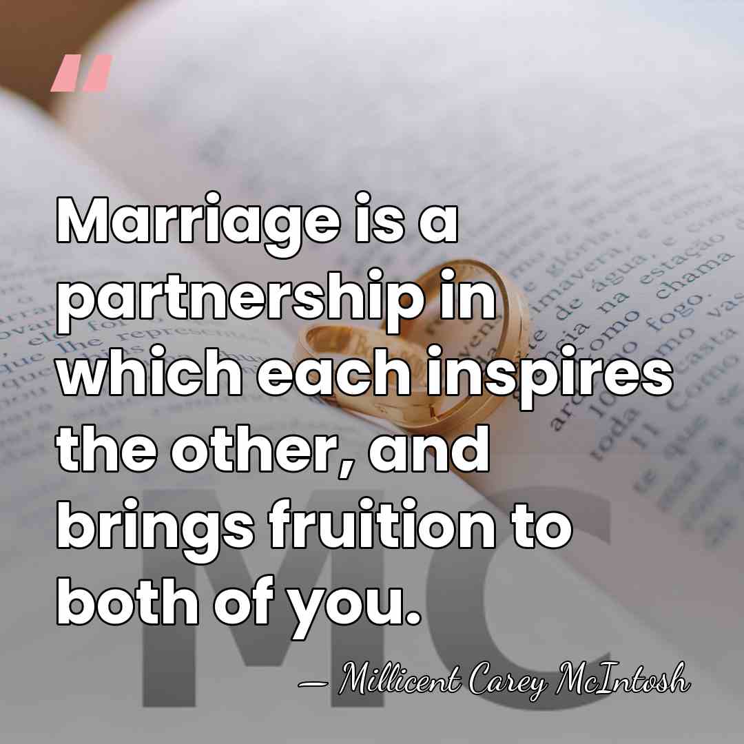 Marriage is a partnership in which each inspires the other, and brings&hellip; - Millicent Carey McIntosh