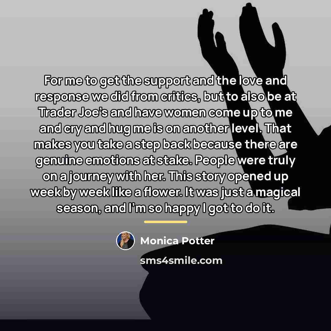 “For me to get the support and the love and…” quote by Monica Potter