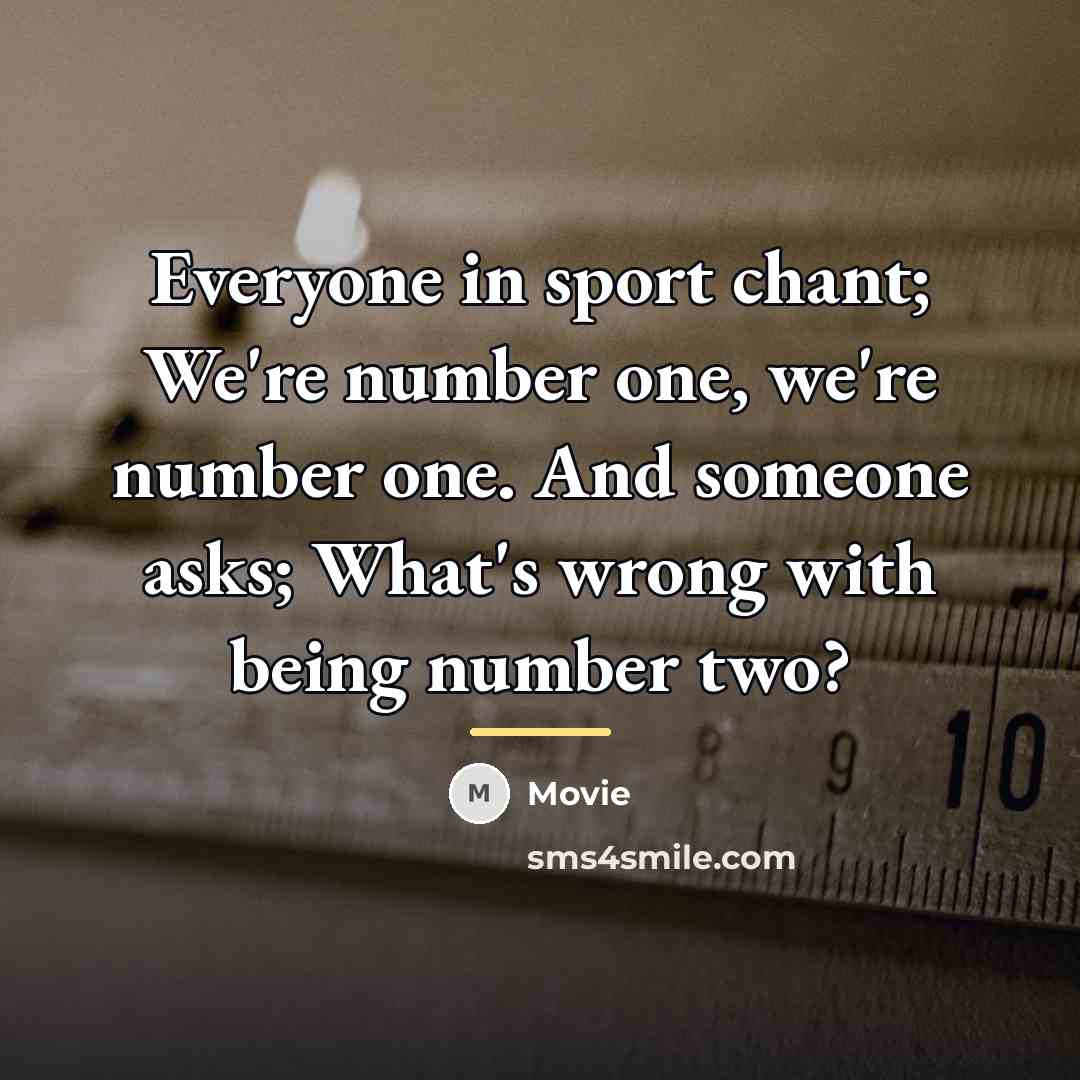 “Everyone in sport chant; We're number one, we're number one.…” quote by Movie
