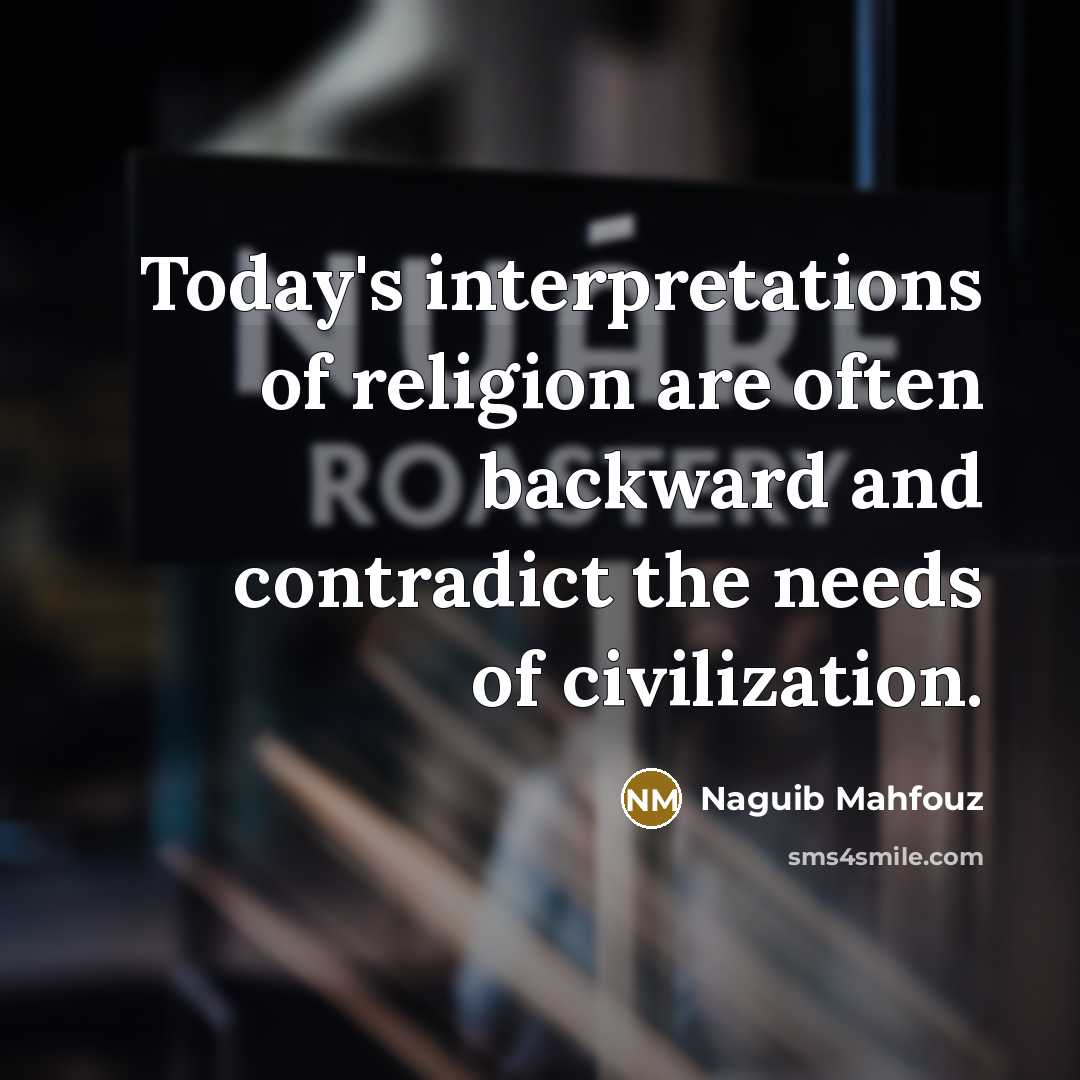 “Today's interpretations of religion are often backward and contradict the…” quote by Naguib Mahfouz