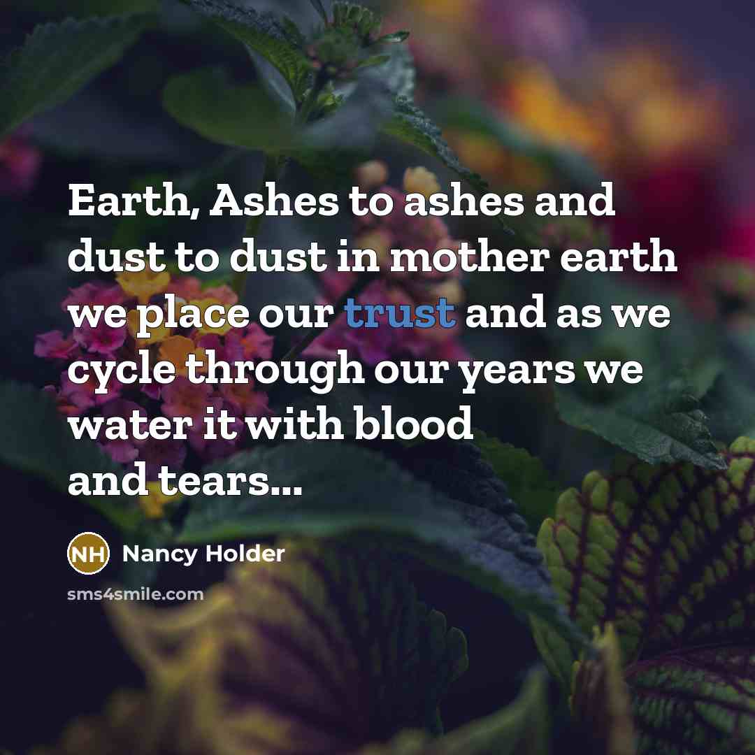 “Earth, Ashes to ashes and dust to dust in mother…” quote by Nancy Holder