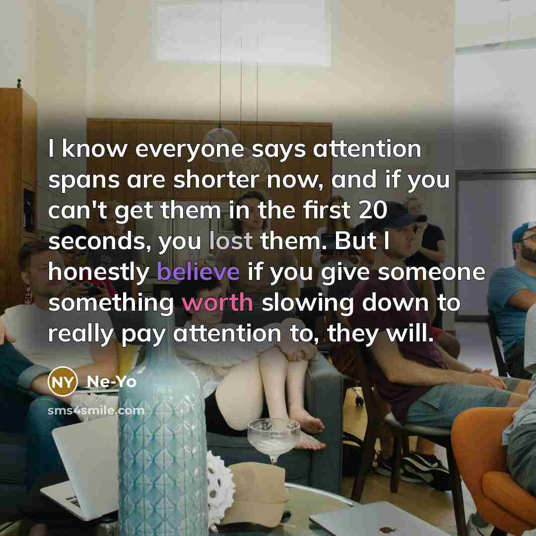 “I know everyone says attention spans are shorter now, and…” quote by Ne-Yo