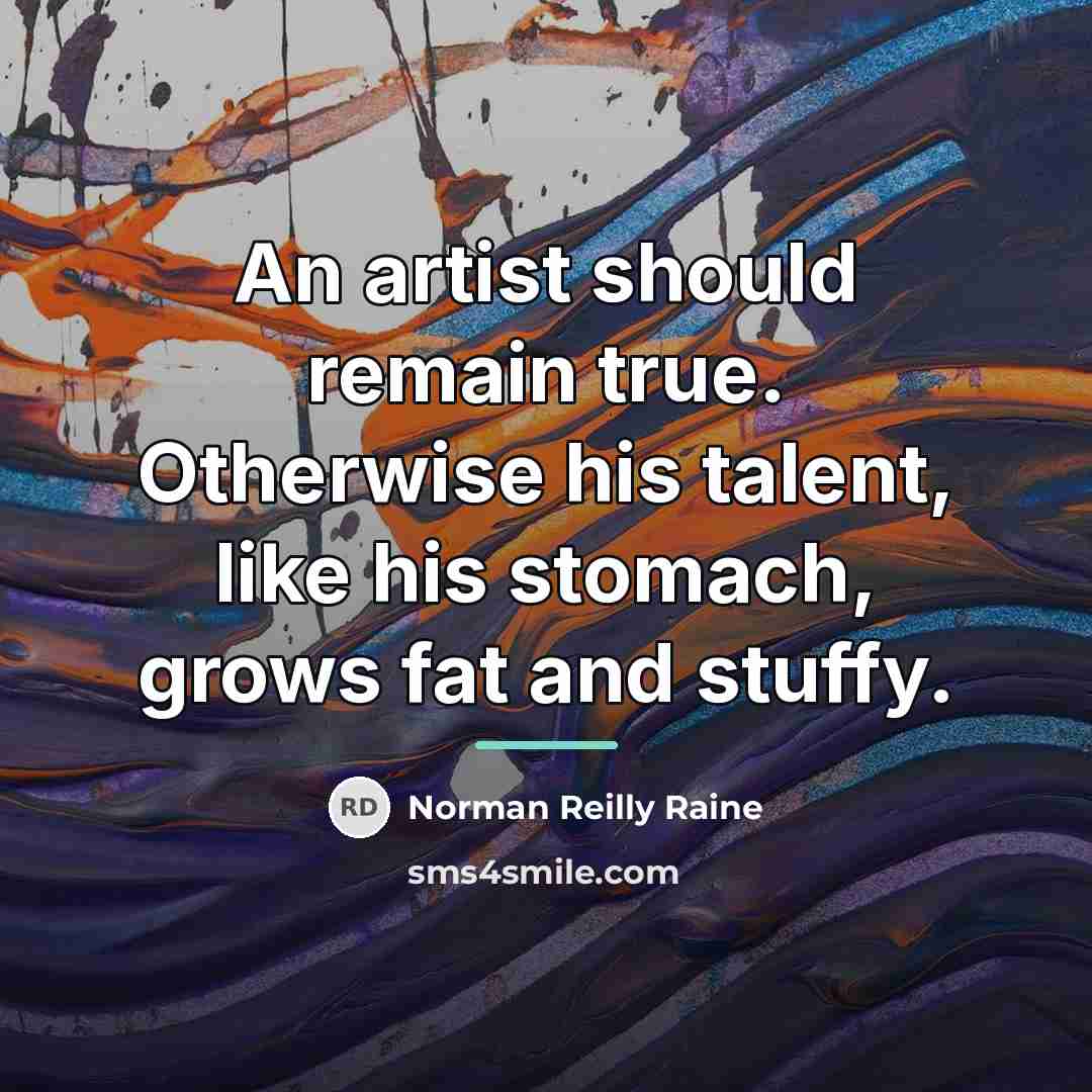 “An artist should remain true. Otherwise his talent, like his…” quote by Norman Reilly Raine