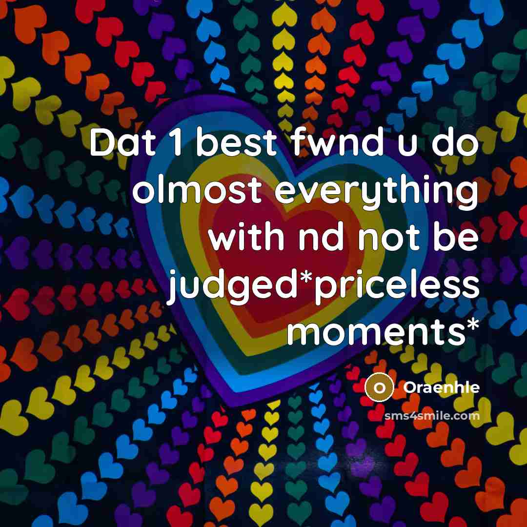 “Dat 1 best fwnd u do olmost everything with nd not be judged*priceless moments*” quote by Oraenhle