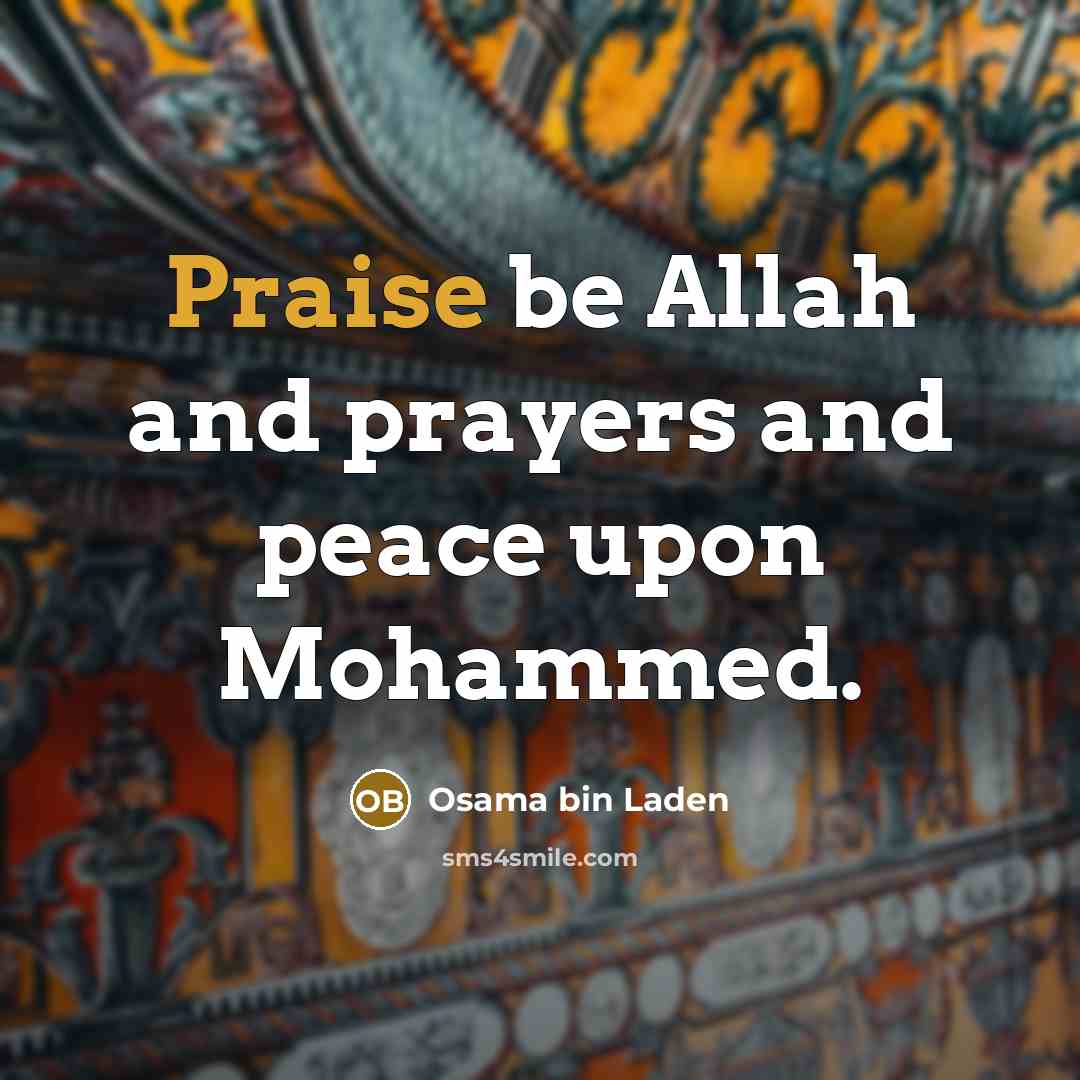 “Praise be Allah and prayers and peace upon Mohammed.…” quote by Osama bin Laden