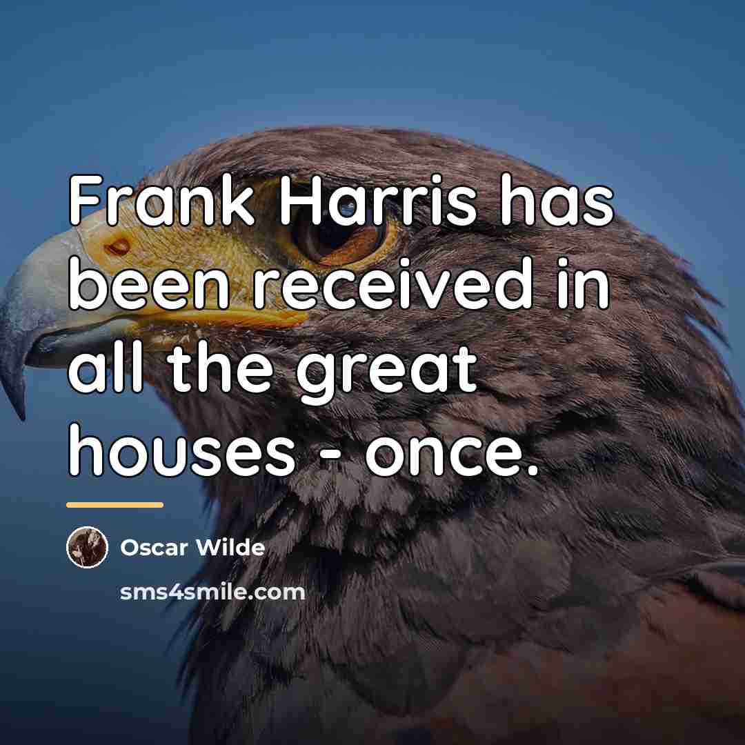“Frank Harris has been received in all the great houses…” quote by Oscar Wilde