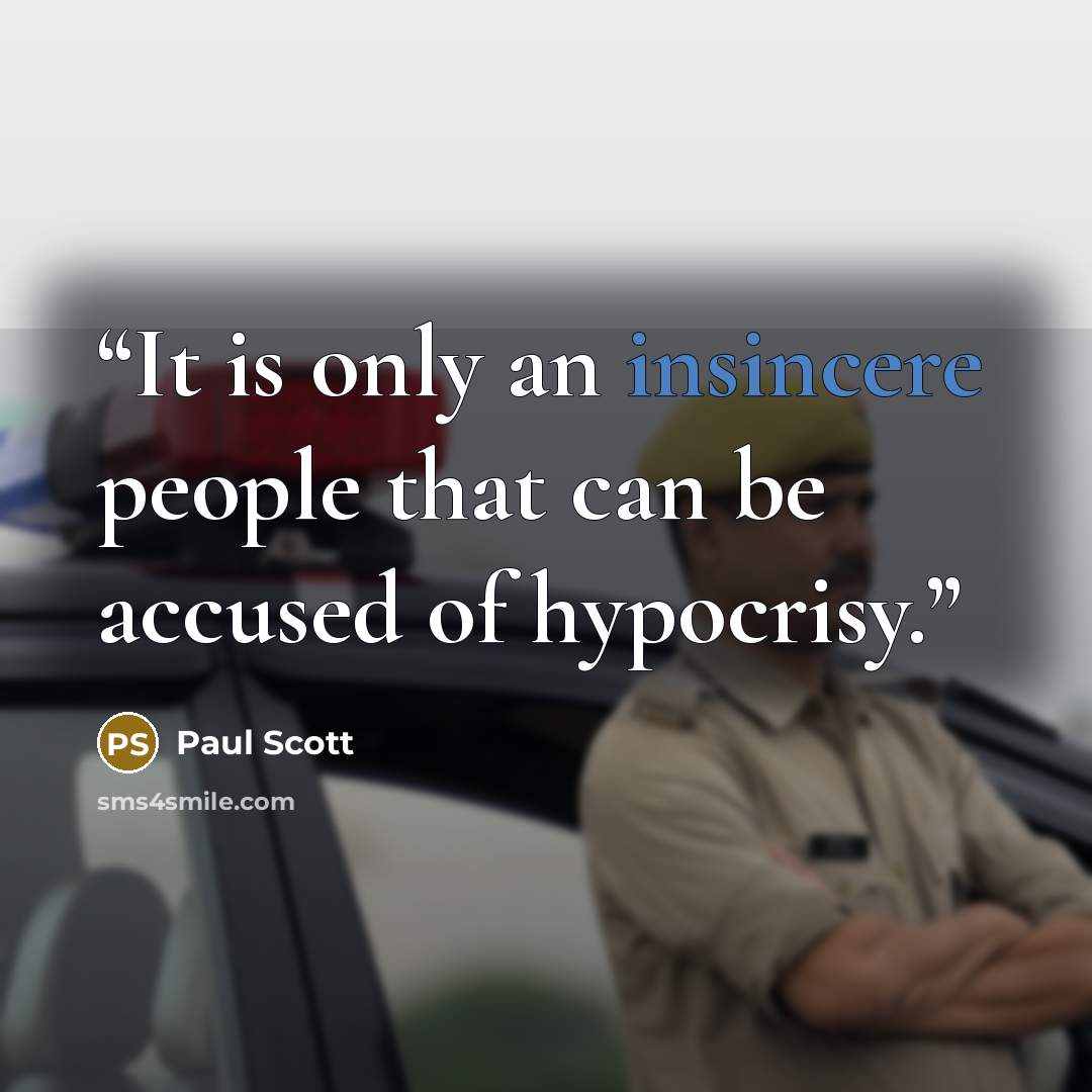 “It is only an insincere people that can be accused of hypocrisy.” quote by Paul Scott