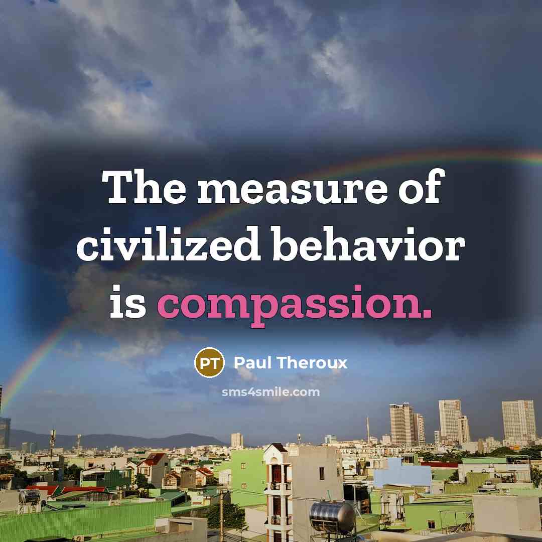 “The measure of civilized behavior is compassion.…” quote by Paul Theroux