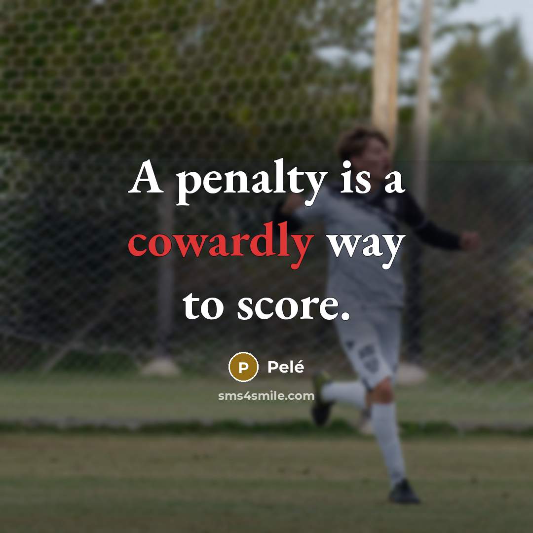 “A penalty is a cowardly way to score.…” quote by Pele