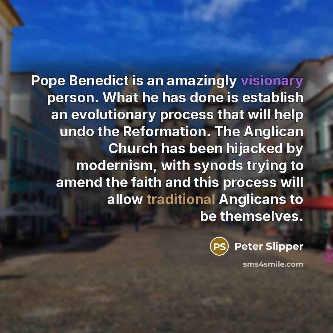 “Pope Benedict is an amazingly visionary person. What he has…” quote by Peter Slipper