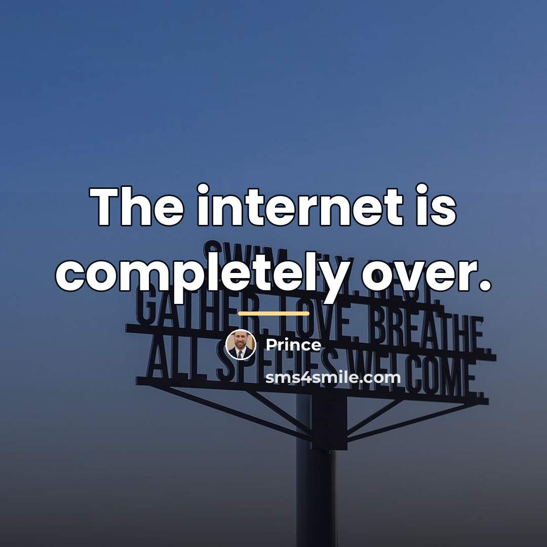 “The internet is completely over.…” quote by Prince