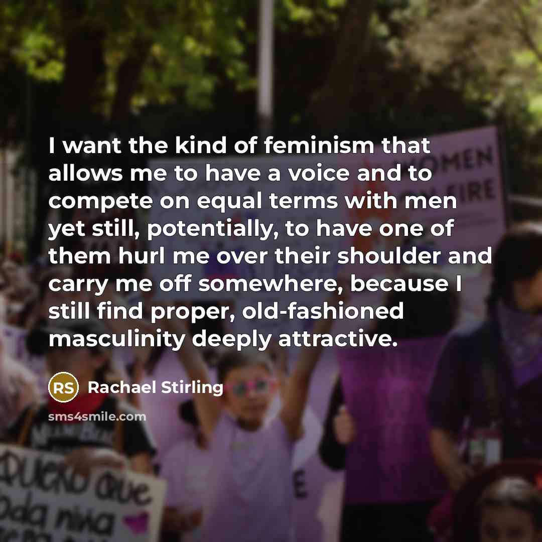 “I want the kind of feminism that allows me to…” quote by Rachael Stirling
