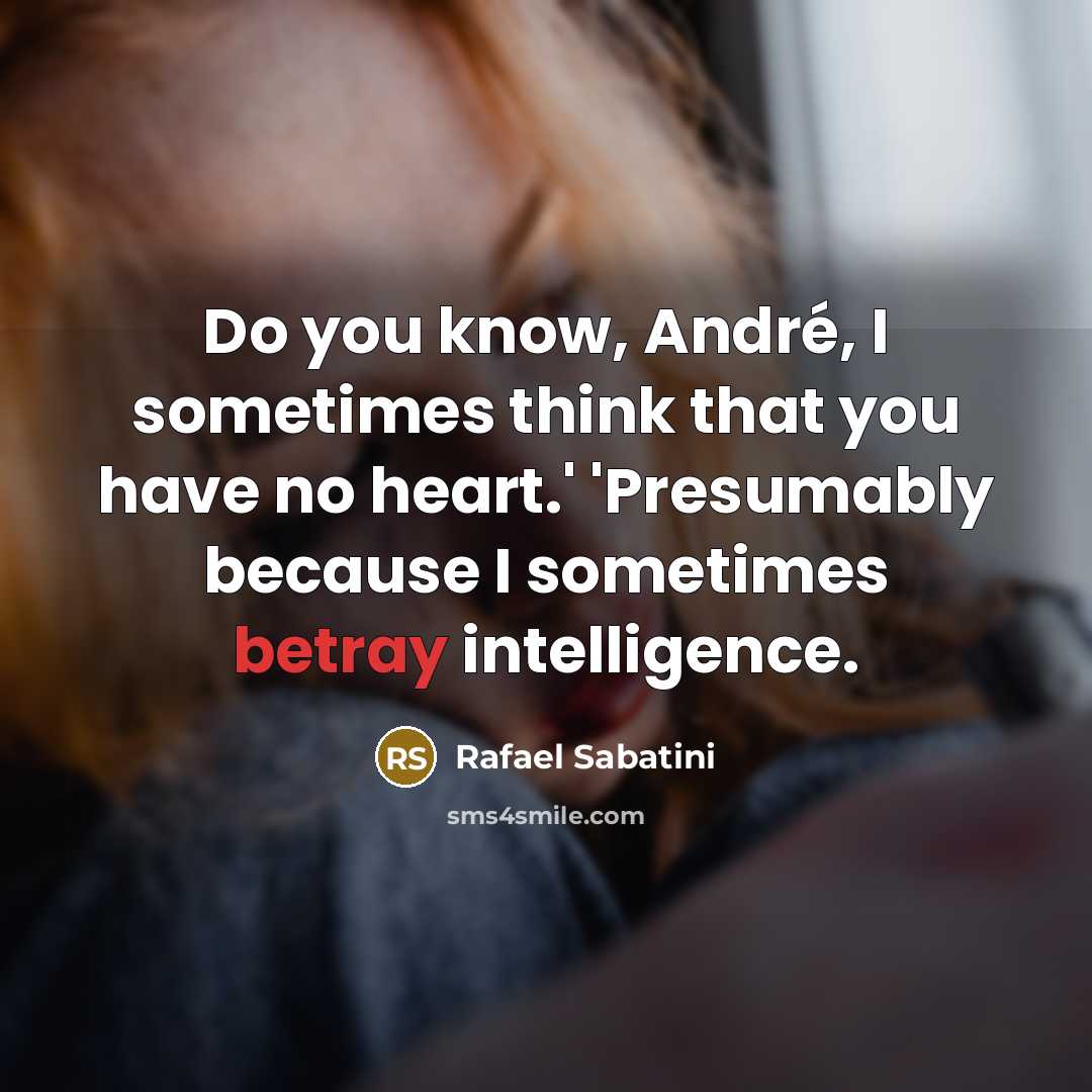 “Do you know, André, I sometimes think that you have…” quote by Rafael Sabatini