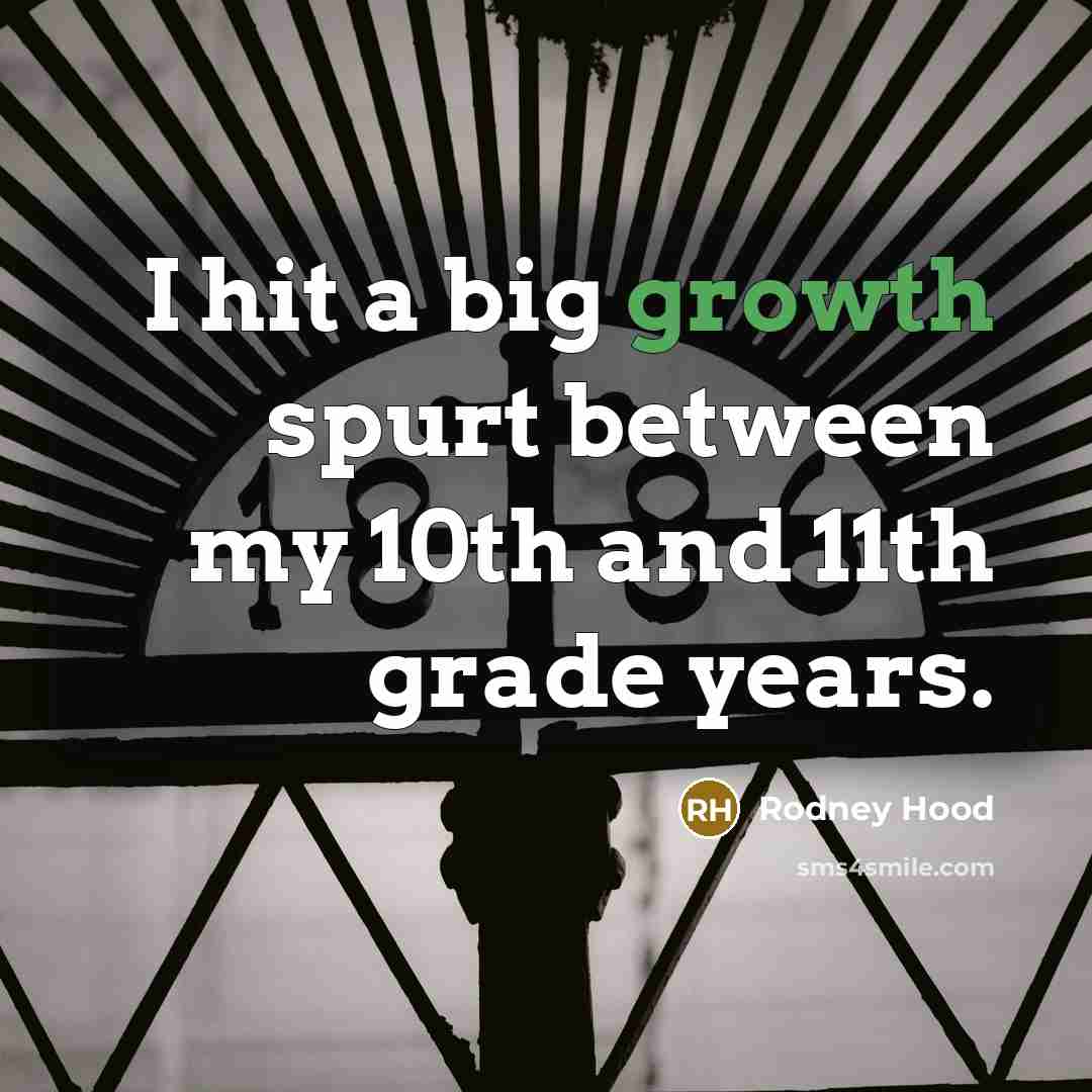 “I hit a big growth spurt between my 10th and…” quote by Rodney Hood