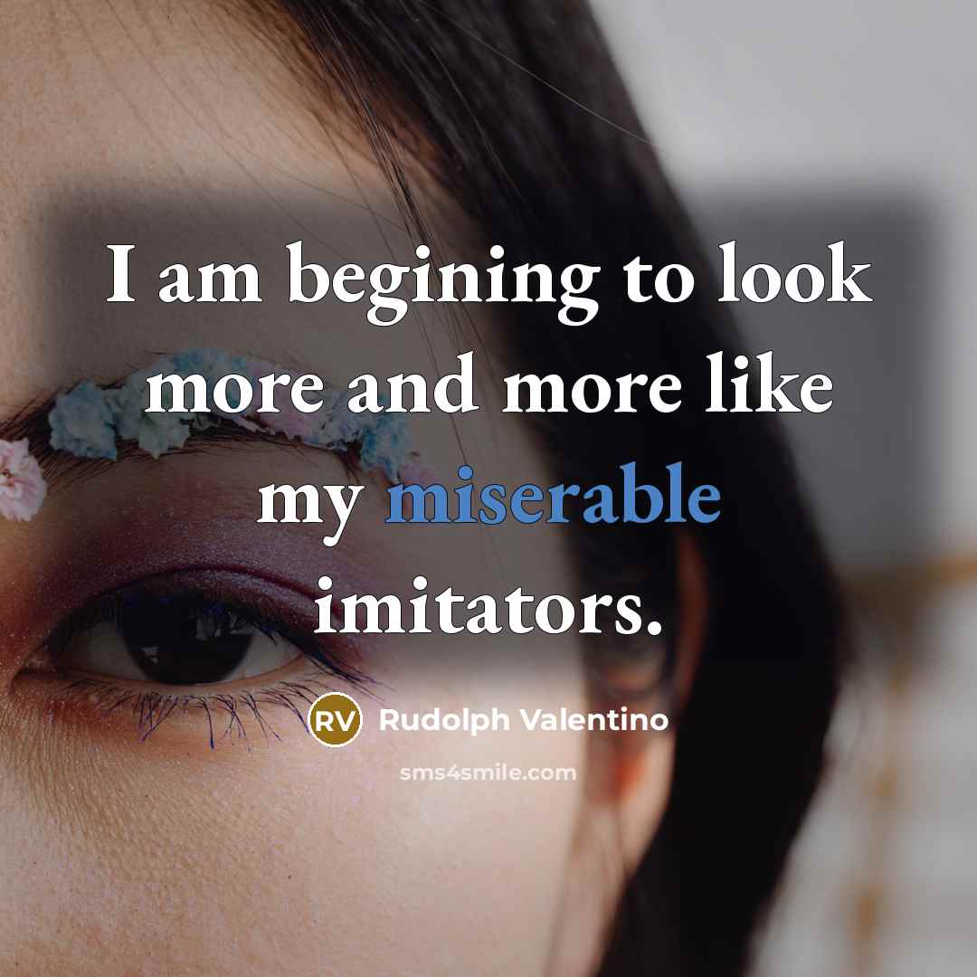 “I am begining to look more and more like my…” quote by Rudolph Valentino