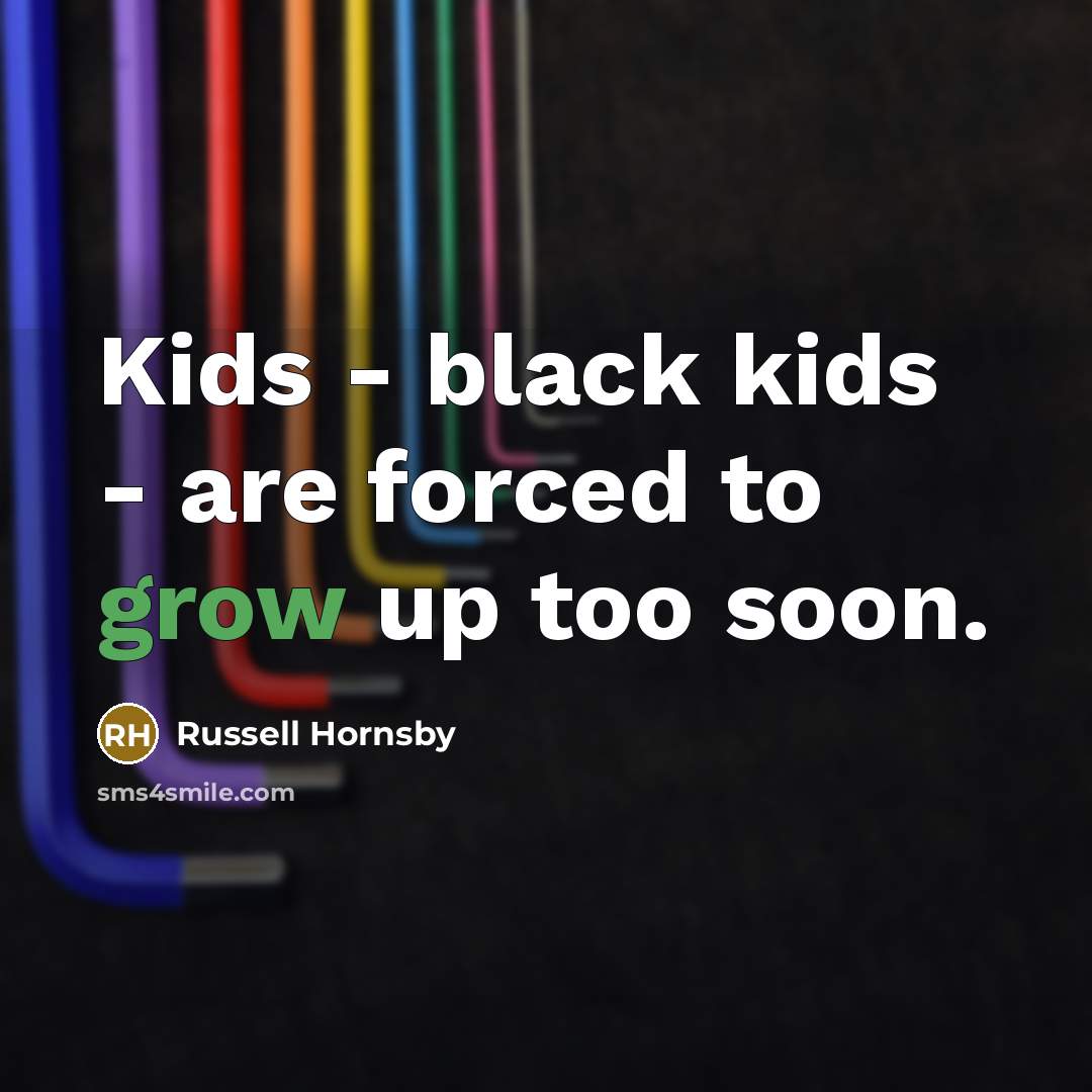 “Kids - black kids - are forced to grow up…” quote by Russell Hornsby