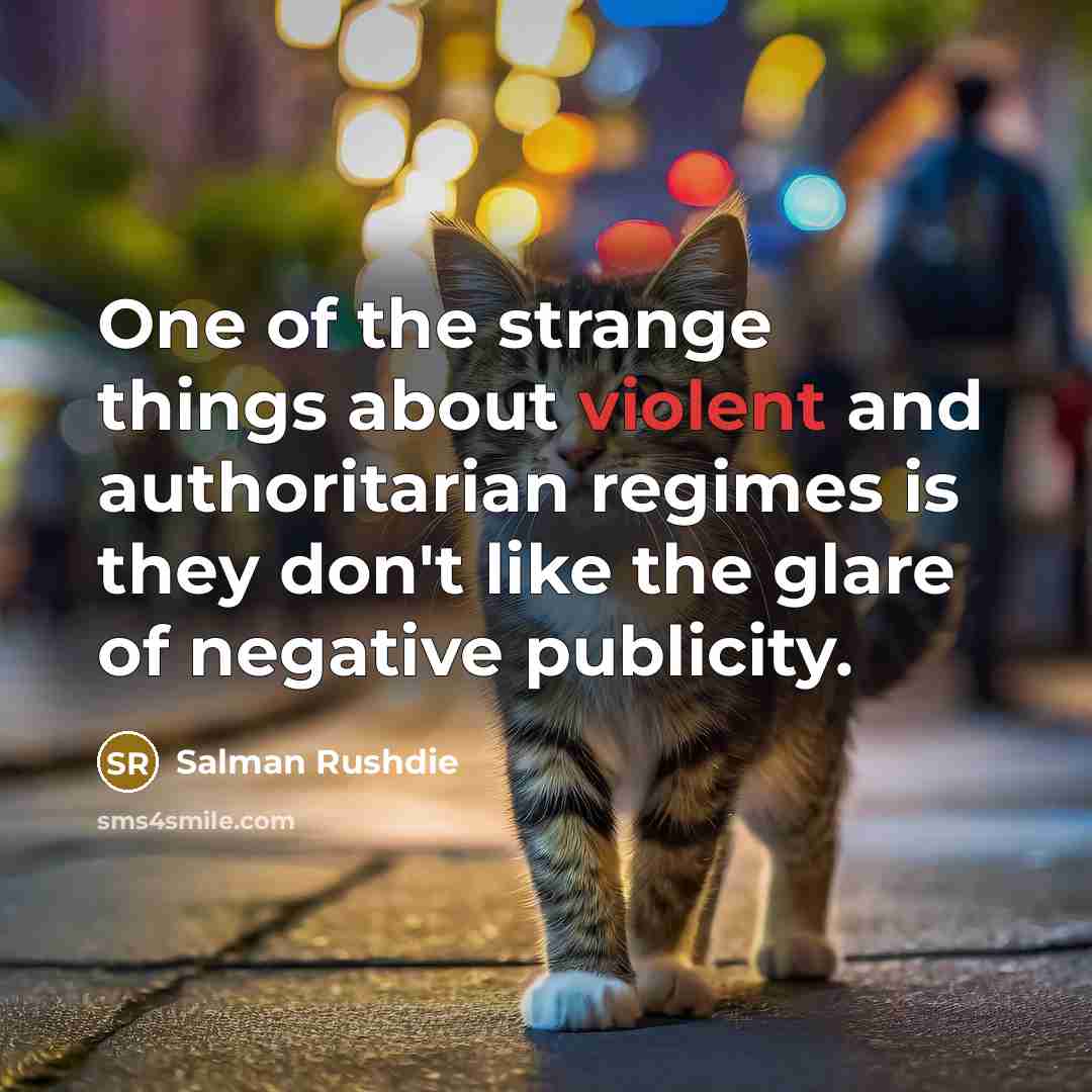 “One of the strange things about violent and authoritarian regimes…” quote by Salman Rushdie