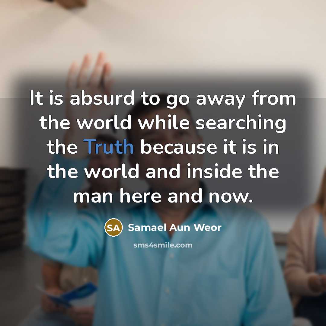 “It is absurd to go away from the world while…” quote by Samael Aun Weor