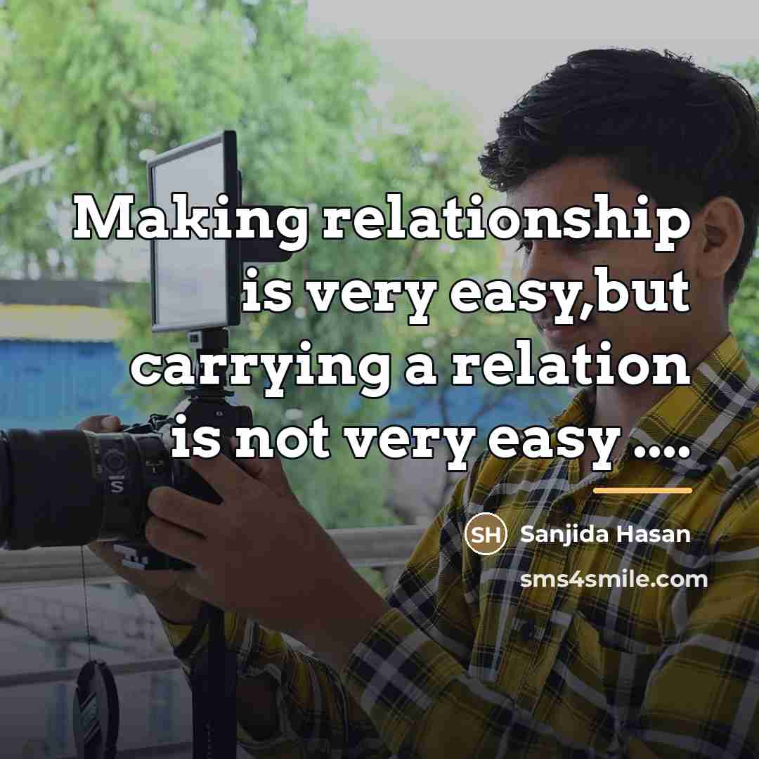 “Making relationship is very easy,but carrying a relation is not…” quote by Sanjida Hasan