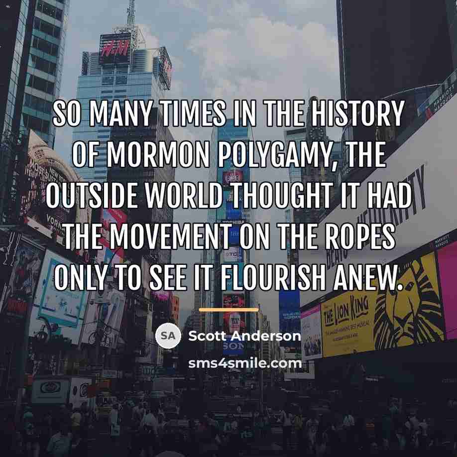 “So many times in the history of Mormon polygamy, the…” quote by Scott Anderson