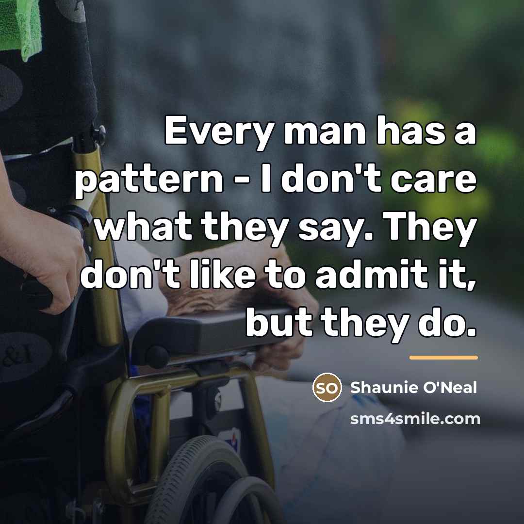 “Every man has a pattern - I don't care what…” quote by Shaunie O'Neal