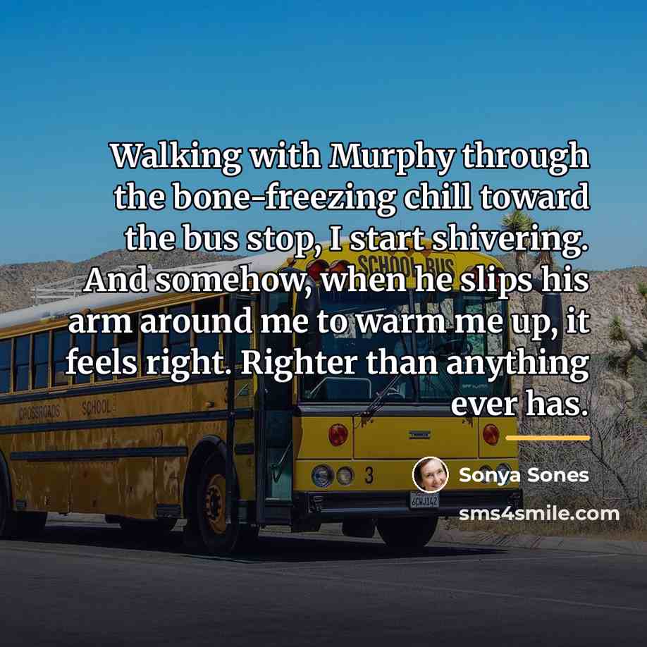 “Walking with Murphy through the bone-freezing chill toward the bus…” quote by Sonya Sones