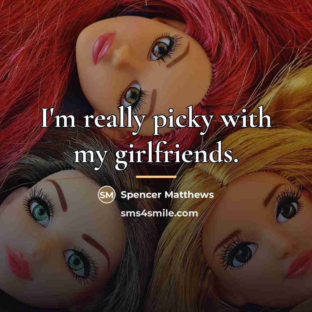 “I'm really picky with my girlfriends.…” quote by Spencer Matthews