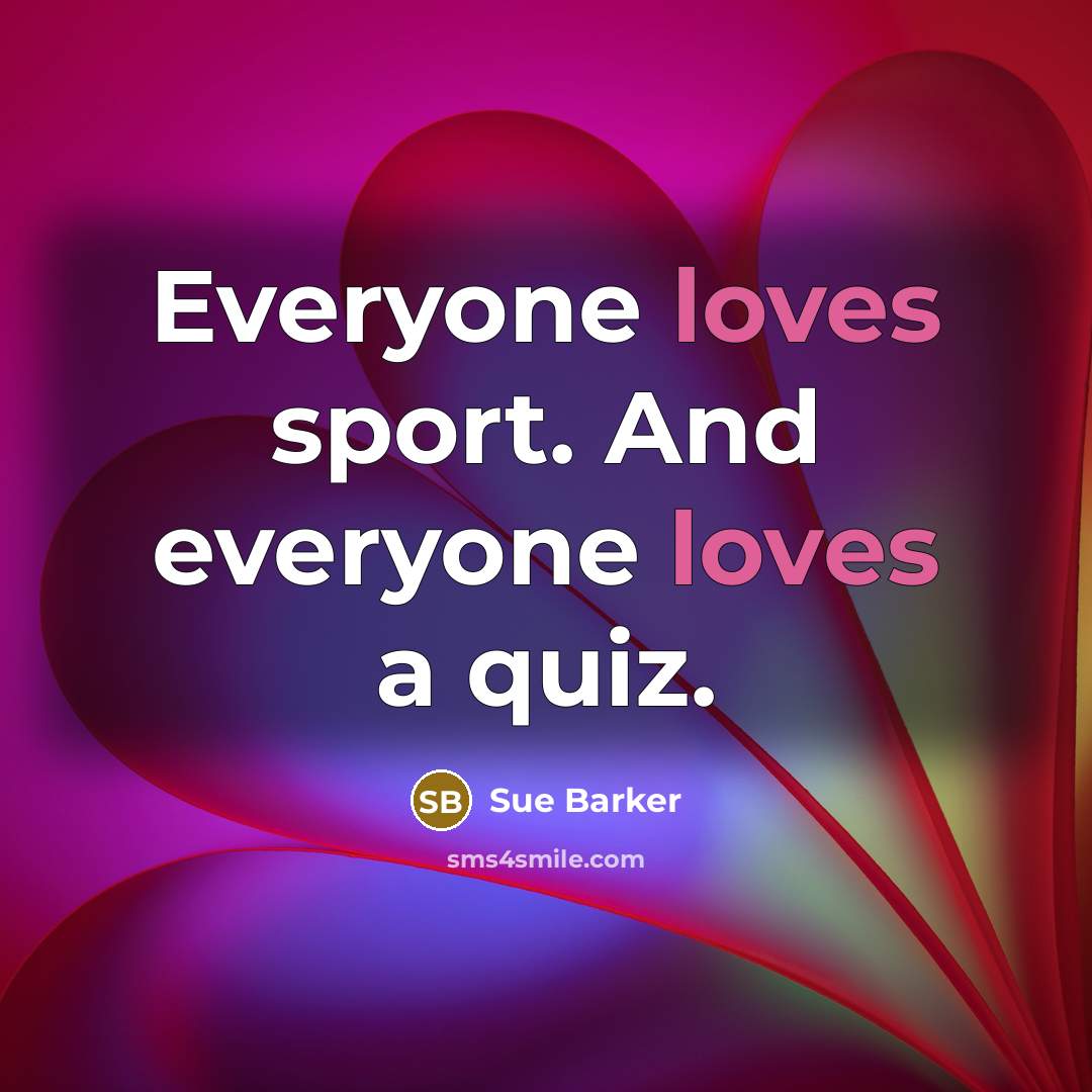 “Everyone loves sport. And everyone loves a quiz.…” quote by Sue Barker