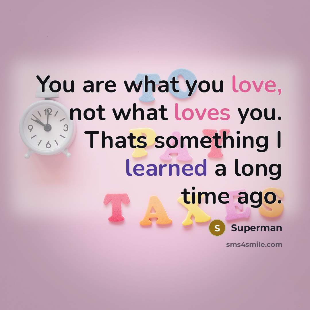 “You are what you love, not what loves you. Thats…” quote by Superman