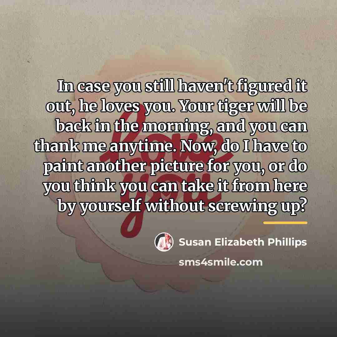 “In case you still haven't figured it out, he loves…” quote by Susan Elizabeth Phillips