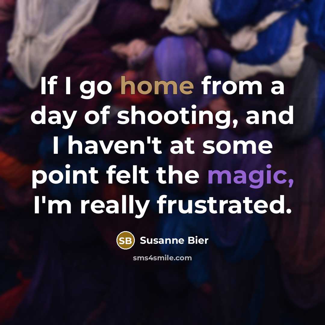 “If I go home from a day of shooting, and…” quote by Susanne Bier