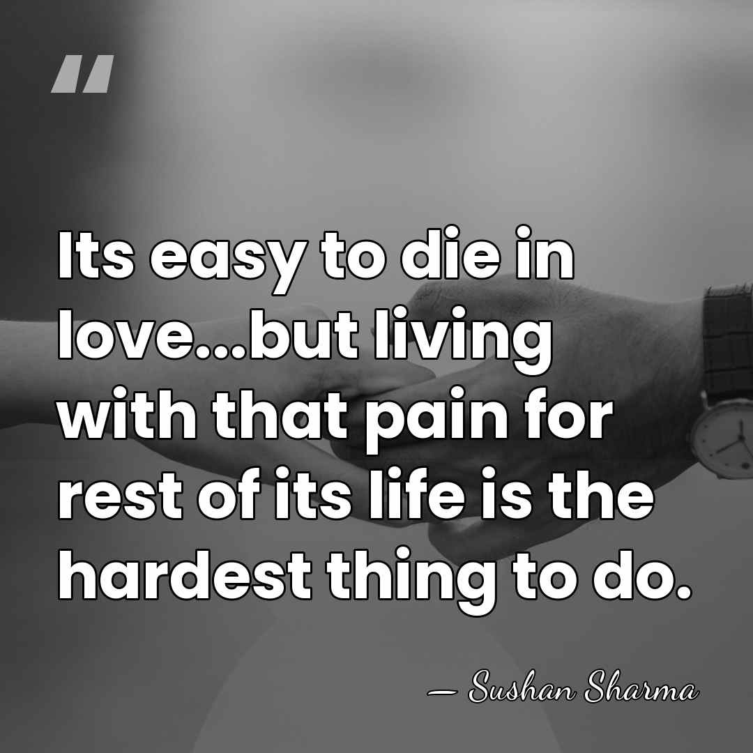 Its easy to die in love...but living with that pain for rest&hellip; - Sushan Sharma