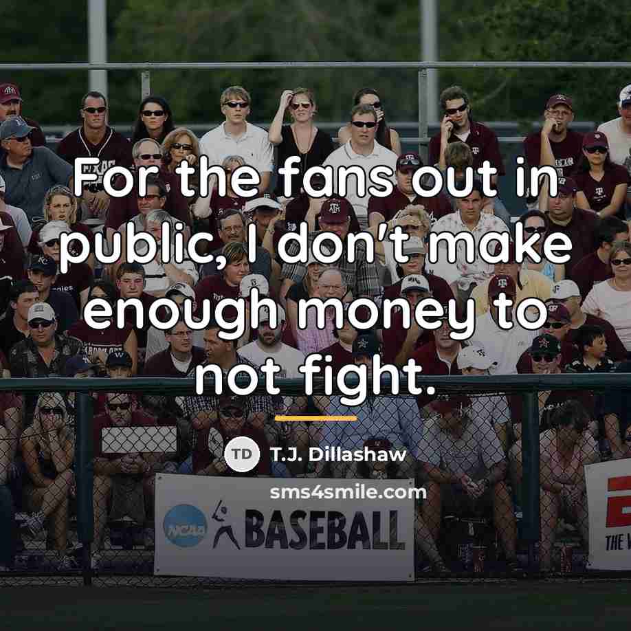 “For the fans out in public, I don't make enough…” quote by T.J. Dillashaw