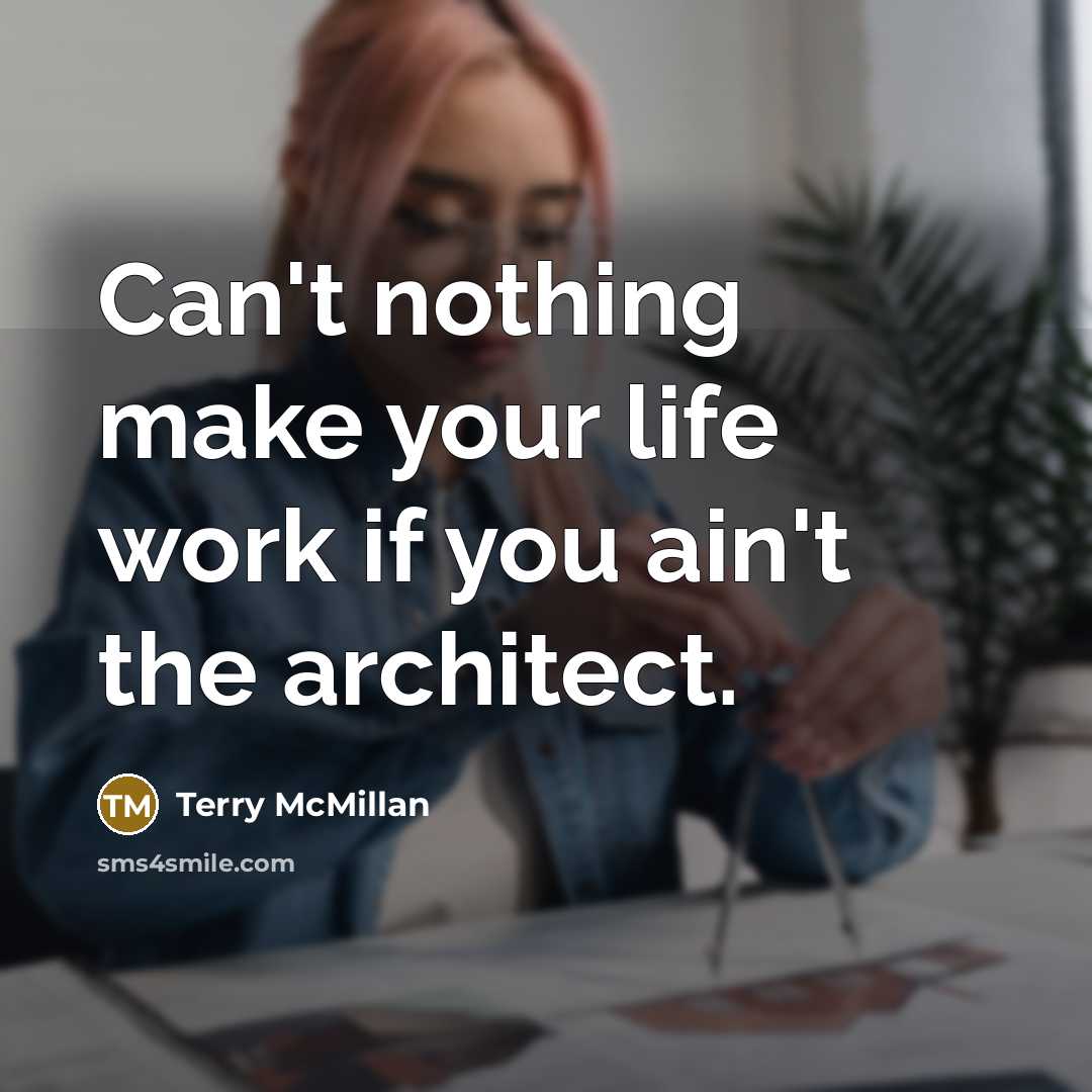 “Can't nothing make your life work if you ain't the…” quote by Terry McMillan