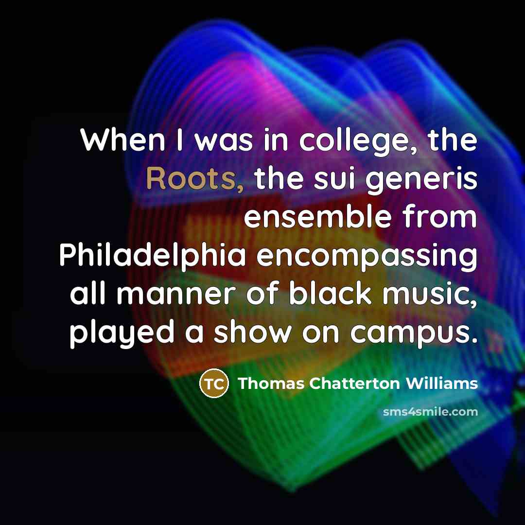 “When I was in college, the Roots, the sui generis…” quote by Thomas Chatterton Williams