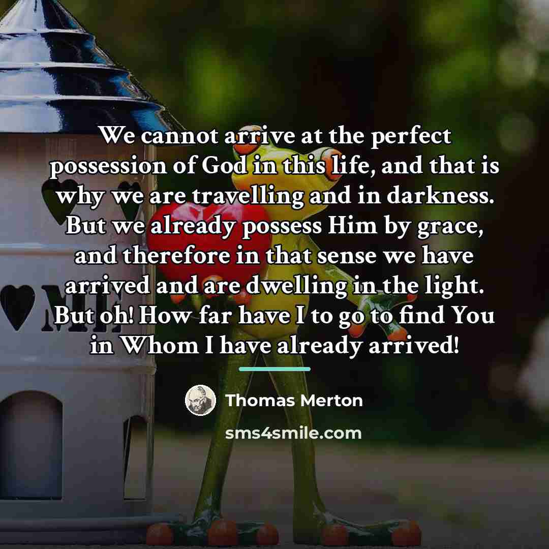 “We cannot arrive at the perfect possession of God in…” quote by Thomas Merton