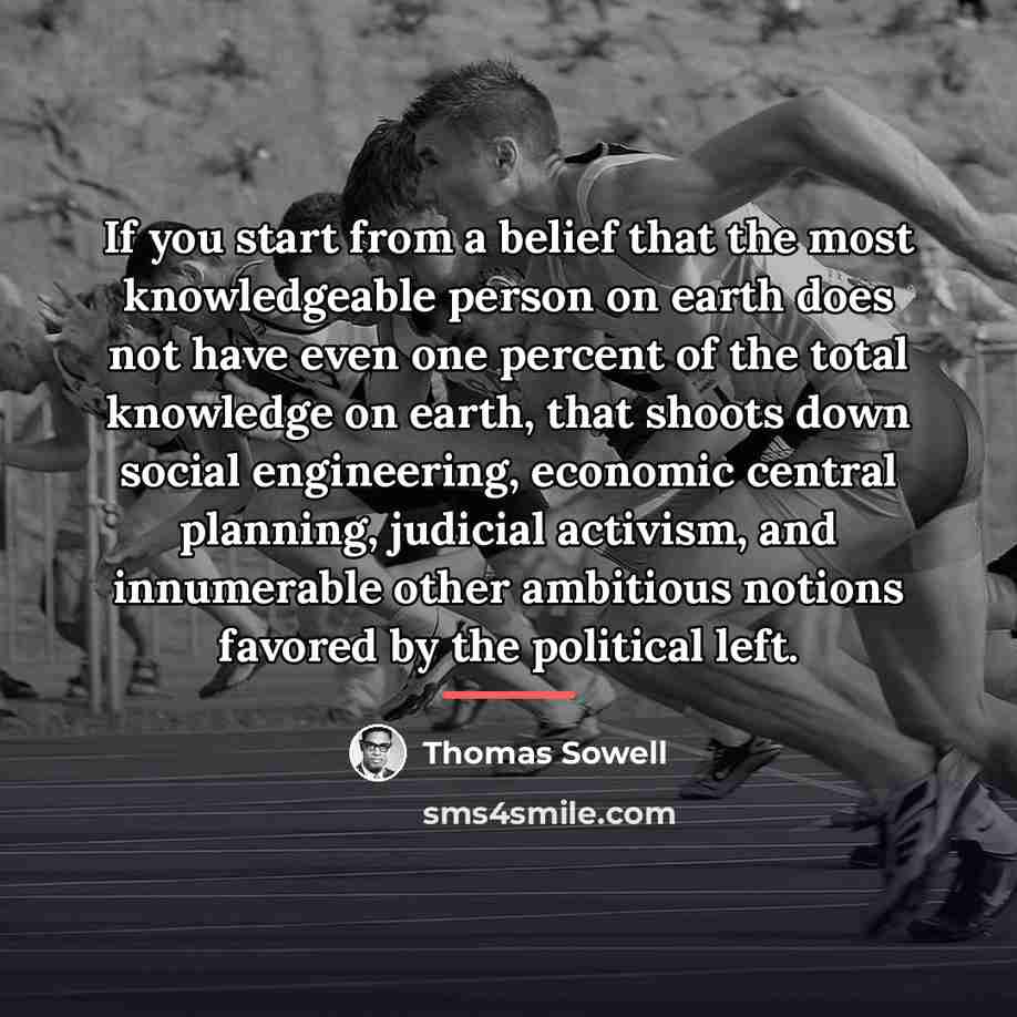 “If you start from a belief that the most knowledgeable…” quote by Thomas Sowell