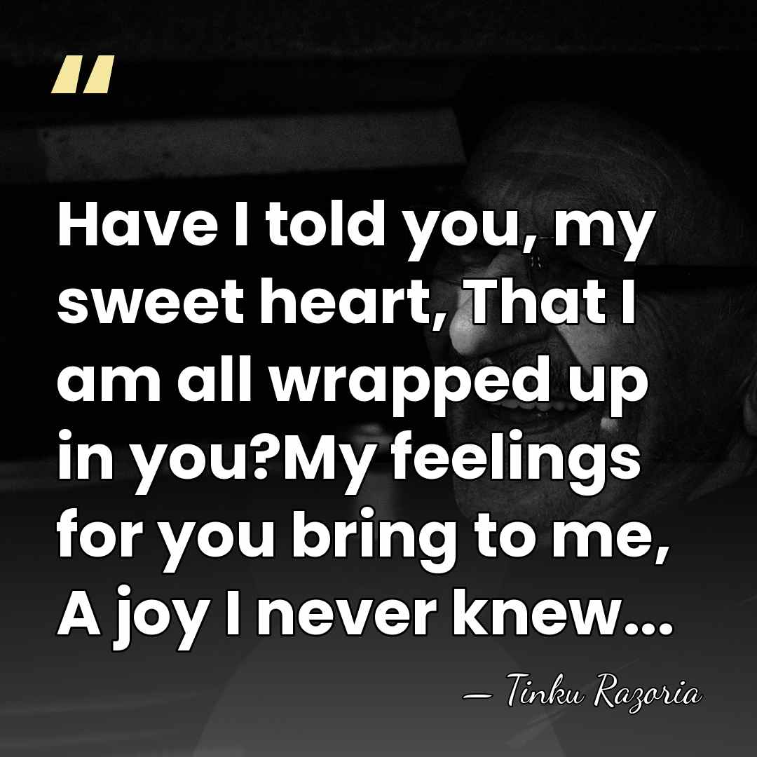 Have I told you, my sweet heart, That I am all wrapped&hellip; - Tinku Razoria