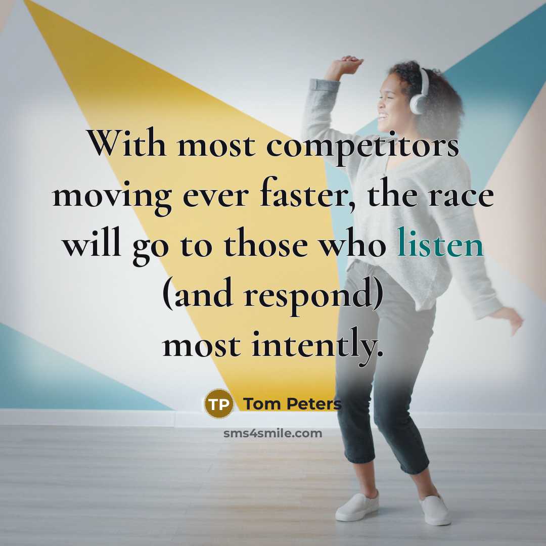 “With most competitors moving ever faster, the race will go…” quote by Tom Peters