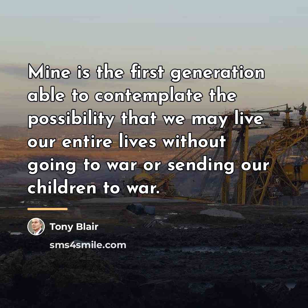 “Mine is the first generation able to contemplate the possibility…” quote by Tony Blair
