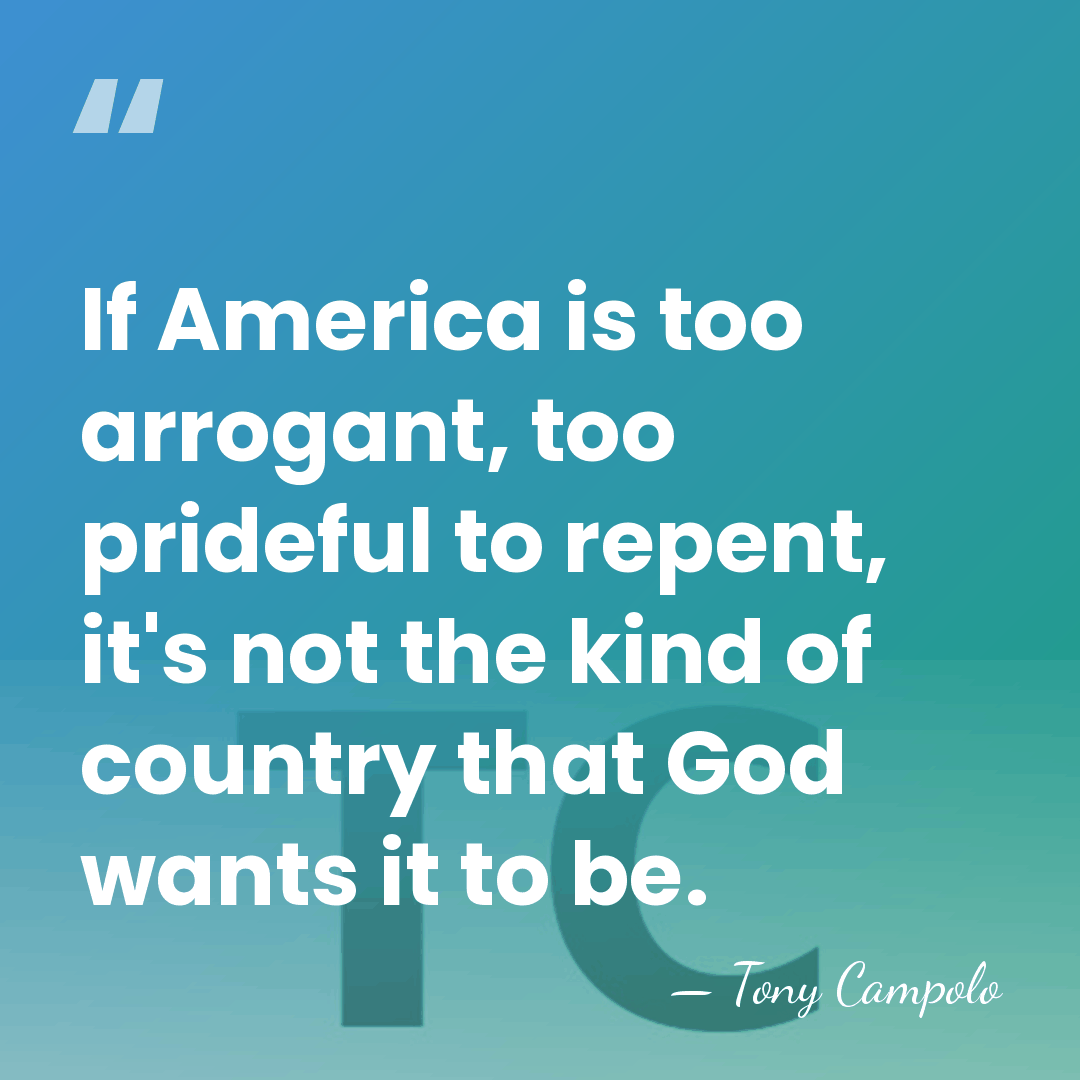 If America is too arrogant, too prideful to repent, it's not the&hellip; - Tony Campolo