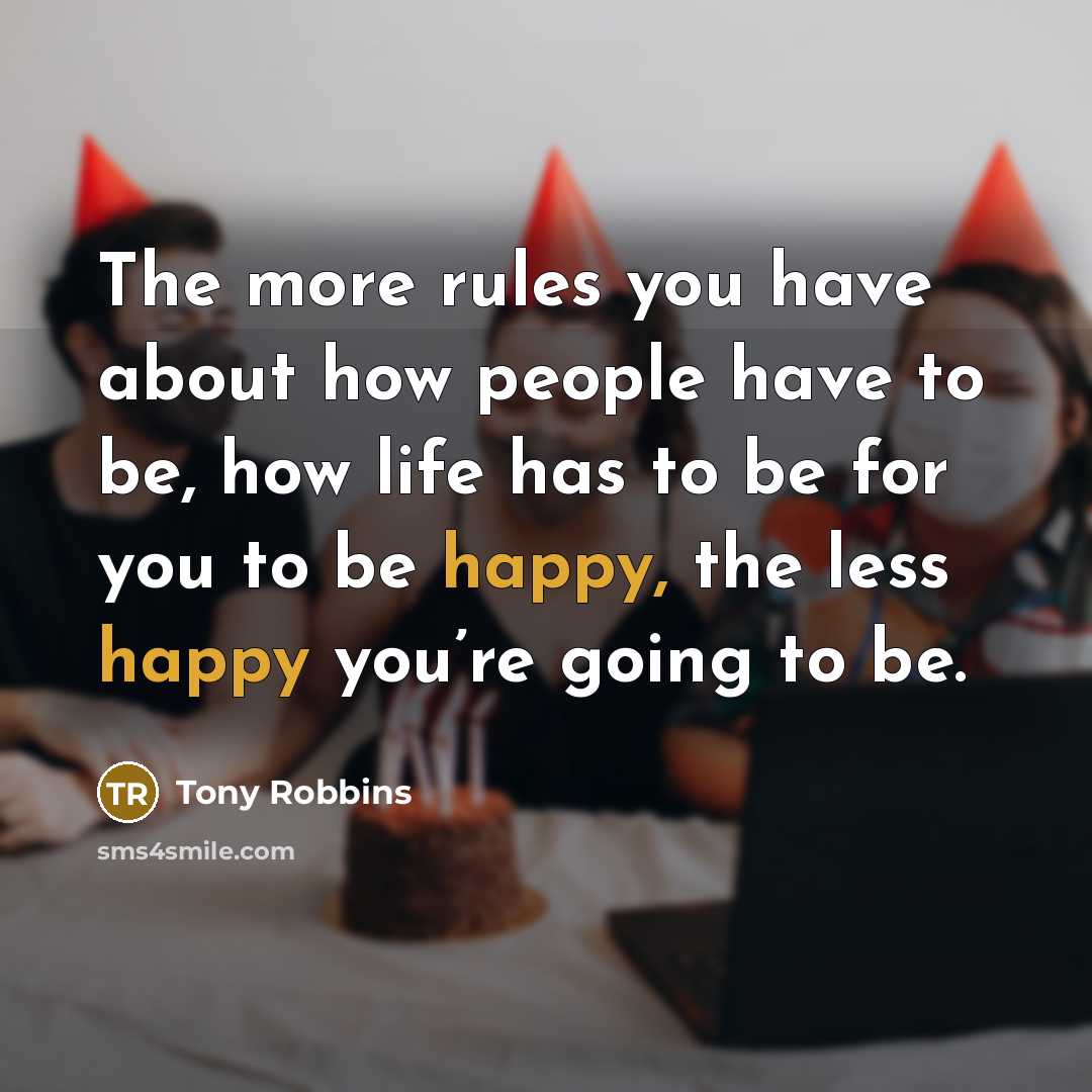 “The more rules you have about how people have to…” quote by Tony Robbins