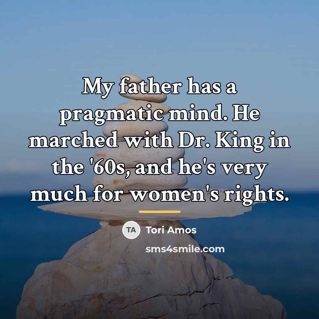“My father has a pragmatic mind. He marched with Dr.…” quote by Tori Amos