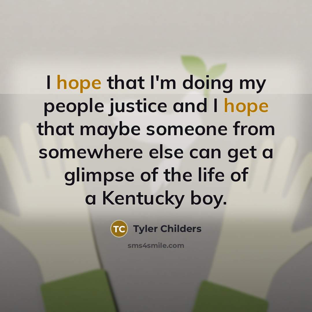 “I hope that I'm doing my people justice and I…” quote by Tyler Childers