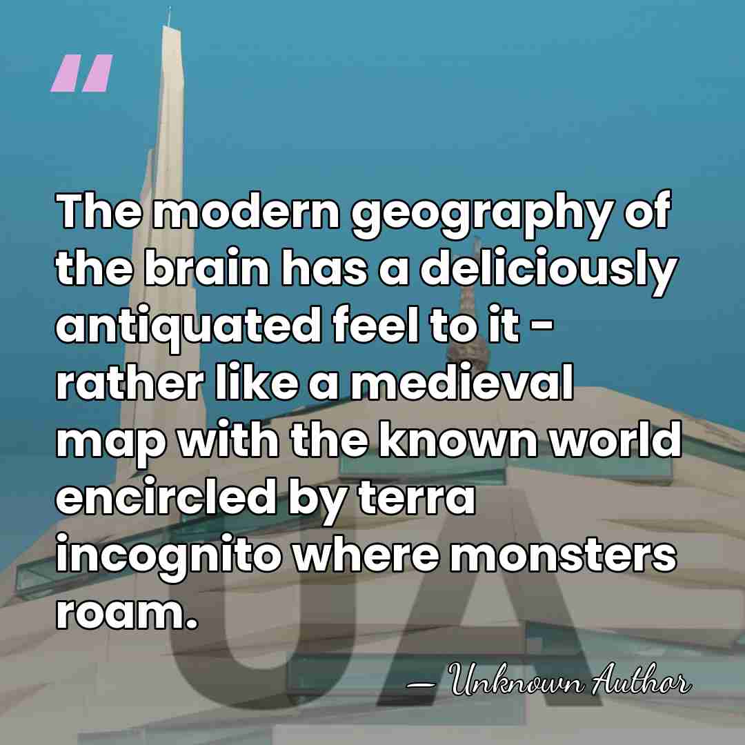 The modern geography of the brain has a deliciously antiquated feel to&hellip; - David Bainbridge