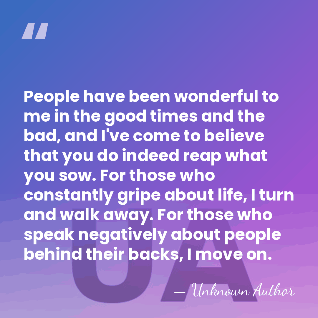 People have been wonderful to me in the good times and the&hellip; - Unknown Author