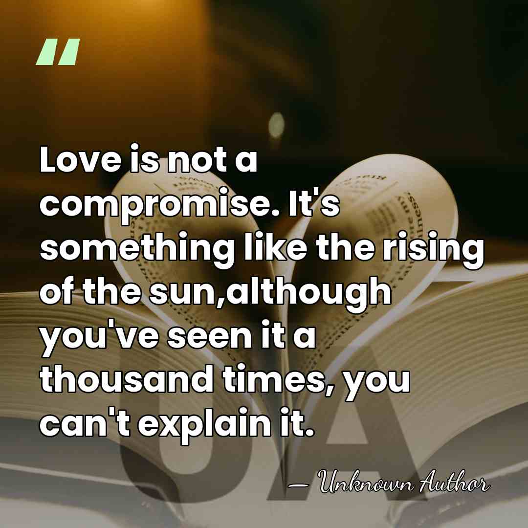 Love is not a compromise. It's something like the rising of the&hellip; - Unknown Author