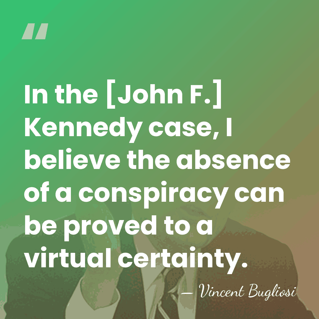 In the [John F.] Kennedy case, I believe the absence of a&hellip; - Vincent Bugliosi