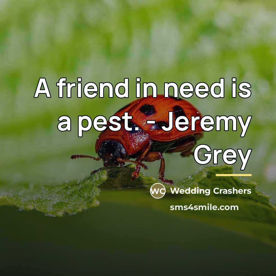 “A friend in need is a pest. - Jeremy Grey…” quote by Wedding Crashers