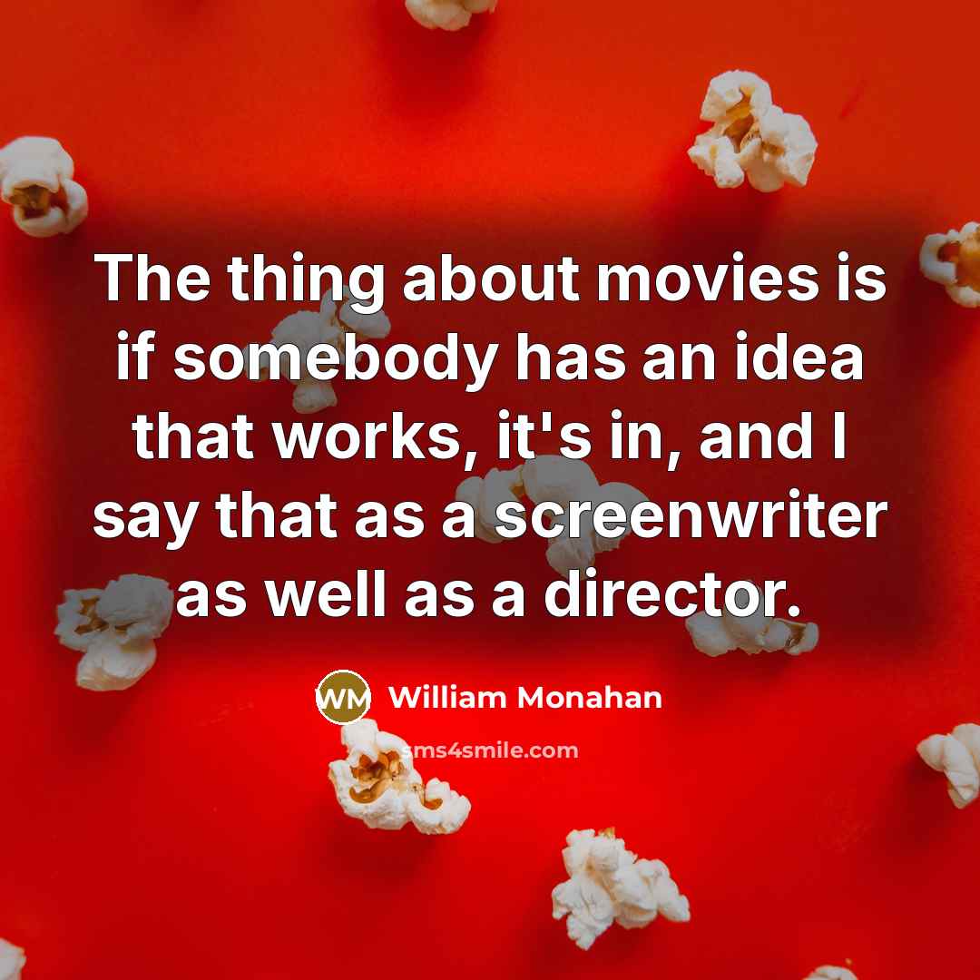 “The thing about movies is if somebody has an idea…” quote by William Monahan